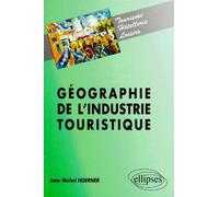 Géographie de l'industrie touristique - Jean-Michel Hoerner - Ellipses - Livre