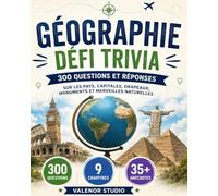 GÉOGRAPHIE DÉFI TRIVIA: 300 Questions et Réponses sur les Pays, Capitales, Drapeaux, Monuments et Merveilles Naturelles