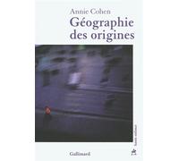 Géographie des origines - Annie Cohen - Gallimard - broché - Roman