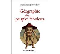 Géographie des peuples fabuleux - Olivier Philipponnat - Buchet-Chastel - broché - Essai