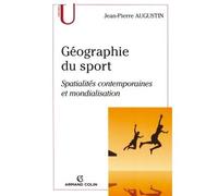 Géographie du sport Spatialités contemporaines et mondialisation - Jean-Pierre Augustin - Armand Colin - broché - Essai