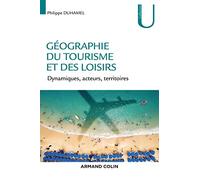 Géographie du tourisme et des loisirs - Dynamiques, acteurs, territoires: Dynamiques, acteurs, territoires