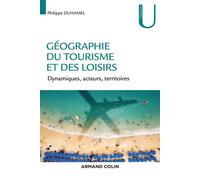 Géographie du tourisme et des loisirs - Dynamiques, acteurs, territoires - Philippe Duhamel - Armand Colin - broché - Essai
