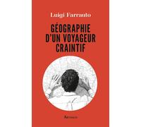 Géographie d'un voyageur craintif - Luigi Farrauto - Arthaud - broché - Récit