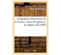 Géographie Élémentaire De La France, Classe De Septième - 6e Édition