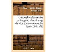 Géographie élémentaire de l'Algérie, atlas à l'usage des classes élémentaires des lycées
