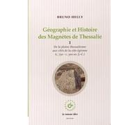 Géographie et Histoire des Magnètes de Thessalie : Volume 1, De la plaine thessalienne aux cités de la côte égéenne (c 750 - c 300 avant J-C)