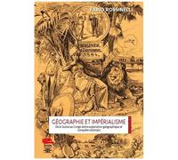 Géographie Et Impérialisme - De La Suisse Au Congo Entre Exploration Géographique Et Conquête Coloniale