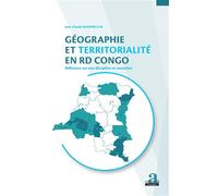 Géographie et territorialité en RD Congo. Réflexions sur une discipline en mutation - Jean-Claude Mashini D.M. - Academia Eds - broché - Essai