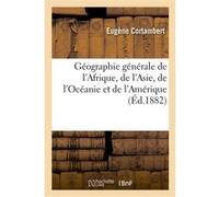 Géographie générale de l'Afrique, de l'Asie, de l'Océanie et de l'Amérique Eugène Cortambert (Auteur)