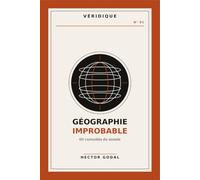 Géographie improbable: 60 curiosités du monde