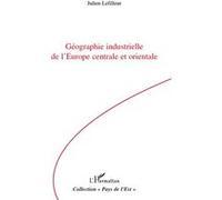 Géographie industrielle de l'Europe centrale et orientale - Julien Lefilleur - L'harmattan - broché - Etude