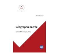 Géographie Sacrée - Le Hasard, L'homme, Le Divin ?