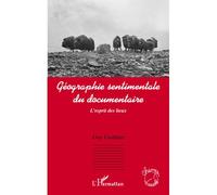 Géographie sentimentale du documentaire L'esprit des lieux - Guy Gauthier - L'harmattan - broché - Essai