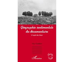Géographie sentimentale du documentaire L'esprit des lieux - Guy Gauthier - L'harmattan - broché - Essai