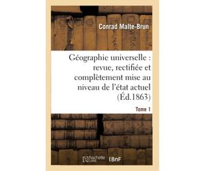 Géographie universelle : revue, rectifiée et complètement mise au niveau de l'état Tome 1