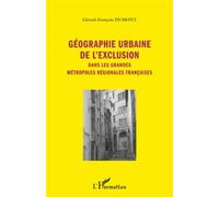 Géographie Urbaine De L'exclusion - Dans Les Grandes Métropoles Régionales Françaises