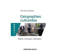 Géographies culturelles - Objets, concepts, méthodes: Objets, concepts, méthodes