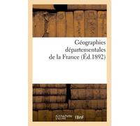 Géographies Départementales De La France. Etude Physique Historique, Administrative, Agricole