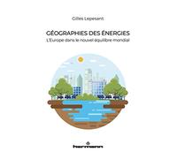 Géographies des énergies: L'Europe dans le nouvel équilibre mondial