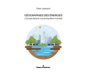 Géographies des énergies L'Europe dans le nouvel équilibre mondial - Gilles Lepesant - Hermann - broché - Etude