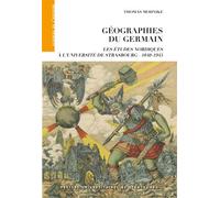 Géographies du germain Les études nordiques à l'Université de Strasbourg 1840-1945 - Thomas Mohnike - Presses Universitaires Strasbourg - broché - Etude