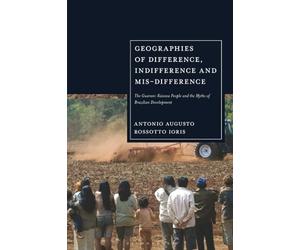 Geographies of Difference, Indifference and Mis-difference: The Guarani-Kaiowa People and the Myths of Brazilian Development