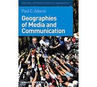 Geographies of Media and Communication, Critical Introductions to Geography Paul Adams (Auteur)