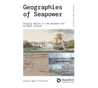 Geographies of Seapower: Forging Empire in the Andaman and Nicobar Islands