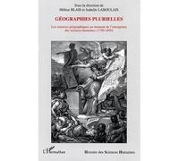 Géographies plurielles Les sciences géographiques au moment de l'émergence des sciences humaines - (1750-1850) - Hélène Blais - L'harmattan - broché - Essai