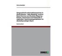 Geographische Informationssysteme in Destinationen - Web Mapping, Location Based Services und Business Mapping - Einsatz, Hemmnisse und Potenziale in regionalen Tourismusorganisationen im deutschsprac
