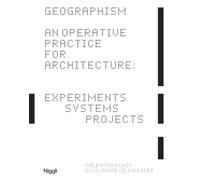 GEOGRAPHISM: An Operative Practice for Architecture: Experiments, Systems, Projec