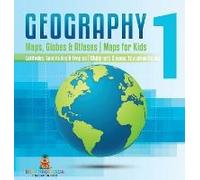Geography 1 - Maps, Globes & Atlases Maps For Kids - Latitudes, Longitudes & Tropics 4th Grade Children's Science Education Books