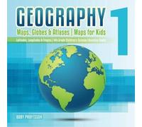 Geography 1 - Maps, Globes & Atlases Maps For Kids - Latitudes, Longitudes & Tropics 4th Grade Children's Science Education Books