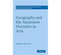 Geography and the Ascension Narrative in Acts, SOCIETY FOR NEW TESTAMENT STUDIES MONOGRAPH SERIES Matthew Sleeman (Auteur)