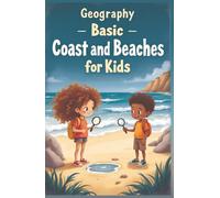 Geography Basic Coasts and Beaches for Kids: Learn About Shorelines, Tides, Ecosystems, Landforms, Wildlife, and How We Protect Our Coastlines