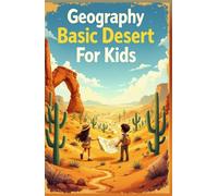Geography Basic Deserts for Kids: Explore Hot and Cold Deserts Around the World - Sahara, Arctic, Animals, Plants, Climate and Landscapes