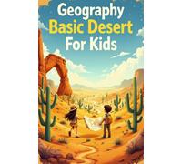 Geography Basic Deserts for Kids: Explore Hot and Cold Deserts Around the World - Sahara, Arctic, Animals, Plants, Climate and Landscapes