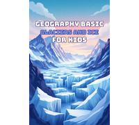Geography Basic Glaciers and Ice Ages for Kids: A Beginner's Guide to Frozen Worlds, Ice Sheets, Polar Regions, and Earth's Changing Climate
