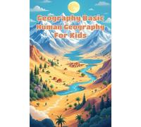 Geography Basic Human Geography for Kids: World Cultures, Population, Cities, Migration and How People Shape Our Planet for Ages 8-12