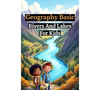 Geography Basic Rivers and Lakes for Kids: Discover World Freshwater Habitats, Famous Waterfalls, Ecosystems, and How Civilizations Grew Along Waterways
