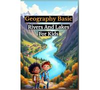 Geography Basic Rivers and Lakes for Kids: Discover World Freshwater Habitats, Famous Waterfalls, Ecosystems, and How Civilizations Grew Along Waterways