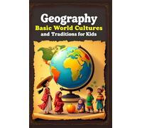 Geography Basic World Cultures and Traditions for Kids: Discover Countries, Flags, Food, Festivals, and Customs Across Every Continent