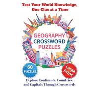 Geography Crossword Puzzles: 60 Puzzles Covering Global Capitals, Countries, Famous Landmarks, World Rivers & Lakes, Oceans, Seas, and Islands - Fun, ... & Teens - 120 pages , 6x9 inch Large Print