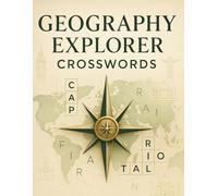 Geography Explorer Crosswords: Fun Puzzles to Discover Countries, Capitals, and Landmarks: A Brain-Boosting Collection of Geography Crossword Puzzles Featuring World Facts, Places, and Cultures