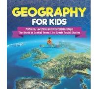 Geography For Kids - Patterns, Location And Interrelationships The World In Spatial Terms 3rd Grade Social Studies