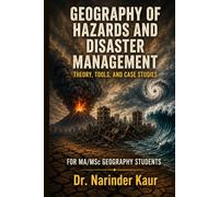 Geography of Hazards and Disaster Management: Theory, Tools, and Case Studies: For MA/MSC Geography Students