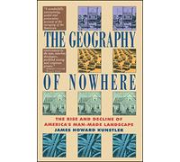 Geography Of Nowhere: The Rise And Declineof America'S Man-Made Landscape