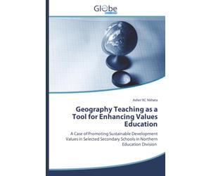 Geography Teaching as a Tool for Enhancing Values Education: A Case of Promoting Sustainable Development Values in Selected Secondary Schools in Northern Education Division