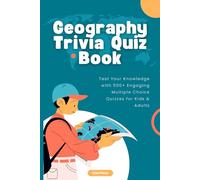 Geography Trivia Quiz Book: Test Your Knowledge with 500+ Engaging Multiple Choice Quizzes for Kids & Adults